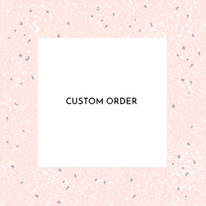 Custom Order for Jordyn